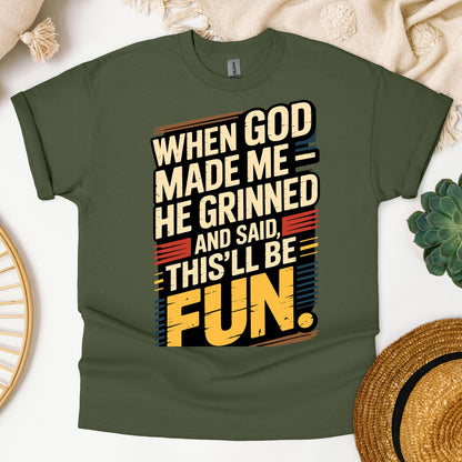 When God Made Me He Grinned And Said This'll Be Fun 34