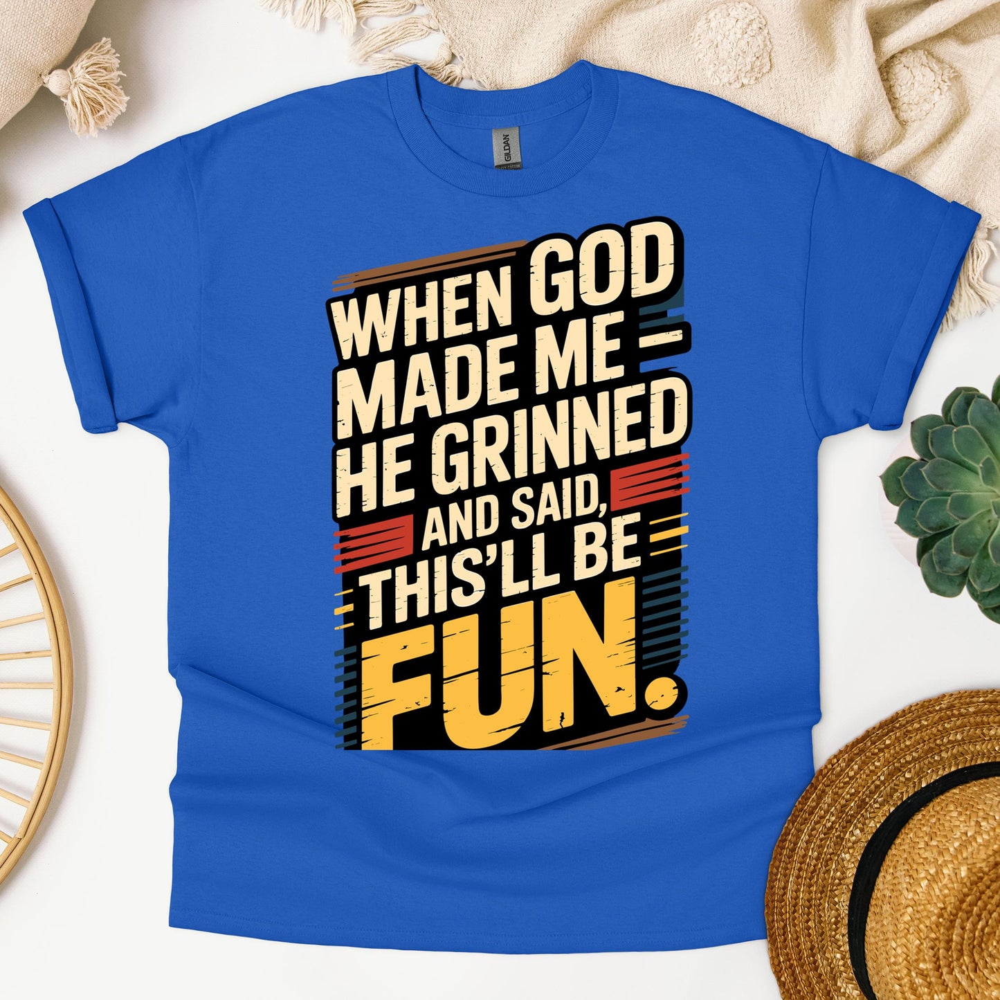 When God Made Me He Grinned And Said This'll Be Fun 34