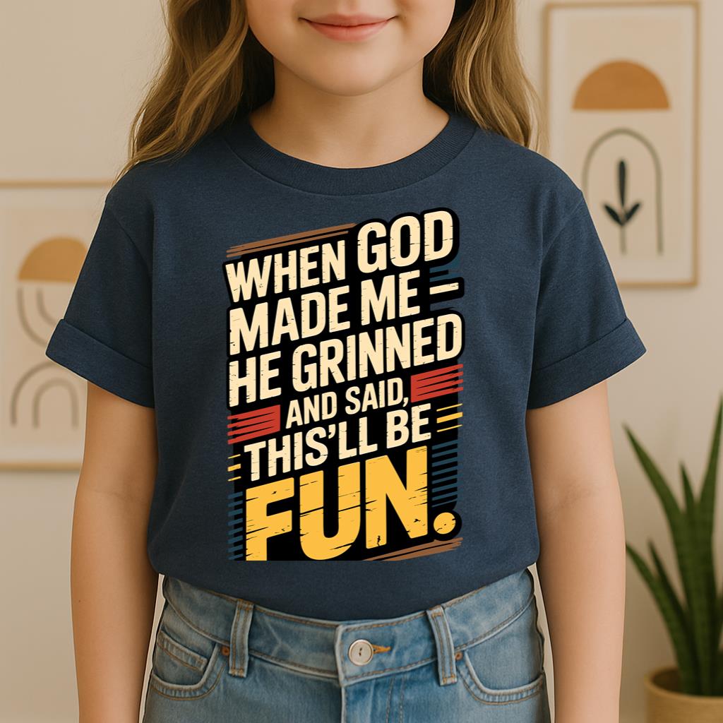 When God Made Me He Grinned And Said This'll Be Fun 34