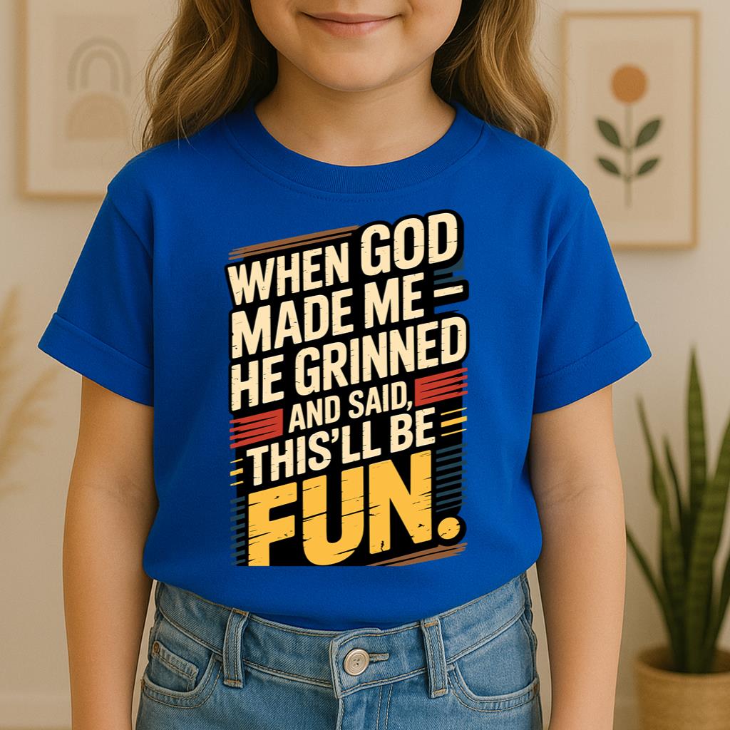 When God Made Me He Grinned And Said This'll Be Fun 34