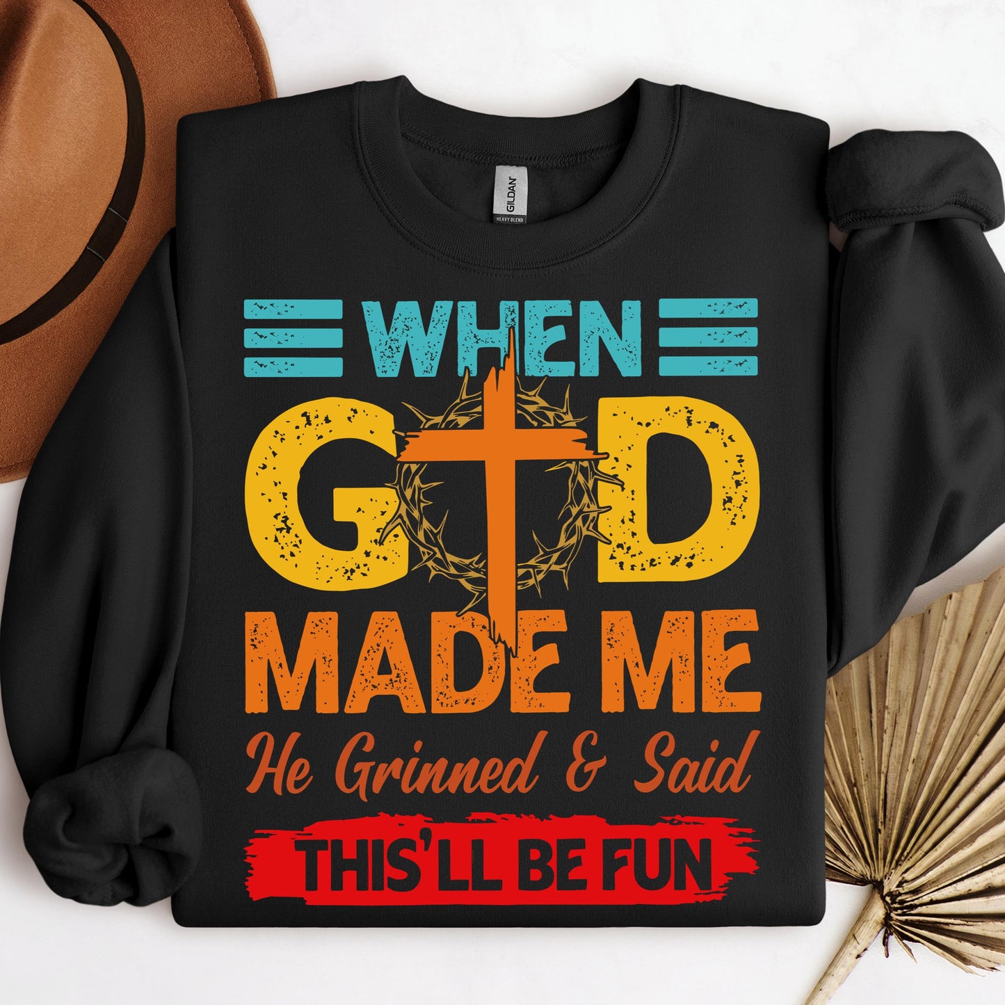 When God Made Me He Grinned And Said This'll Be Fun 38