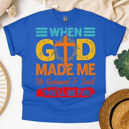 When God Made Me He Grinned And Said This'll Be Fun 38