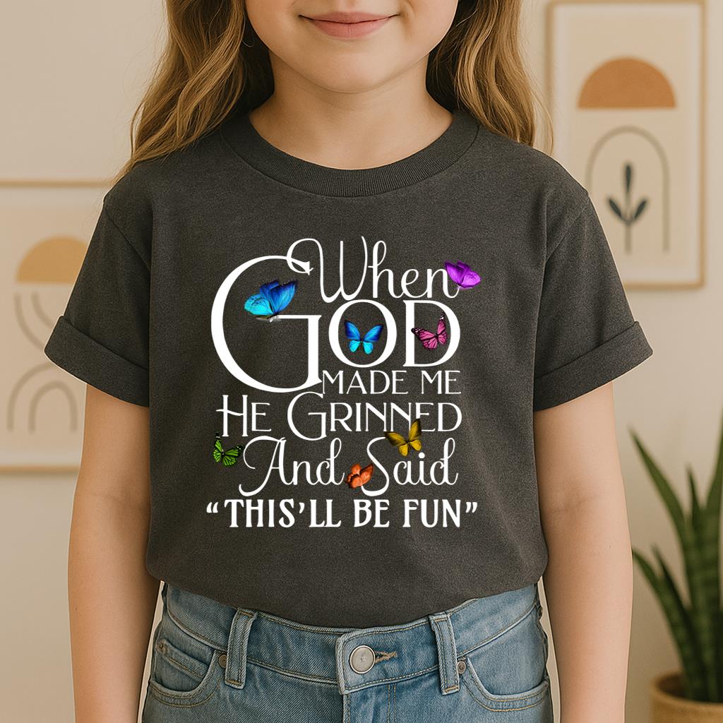 When God Made Me He Grinned And Said This'll Be Fun Butterflies
