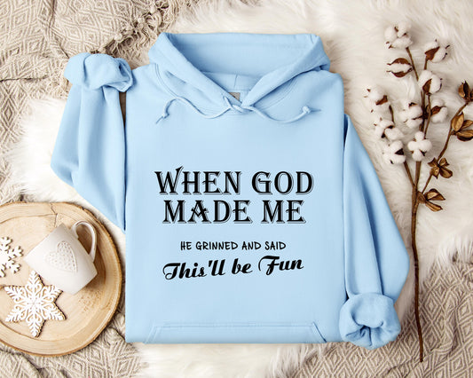 When God Made Me He Grinned And Said This'll Be Fun Hoodie