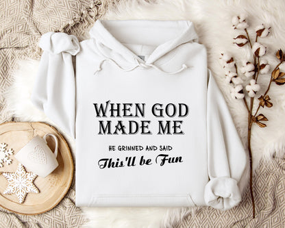 When God Made Me He Grinned And Said This'll Be Fun Hoodie