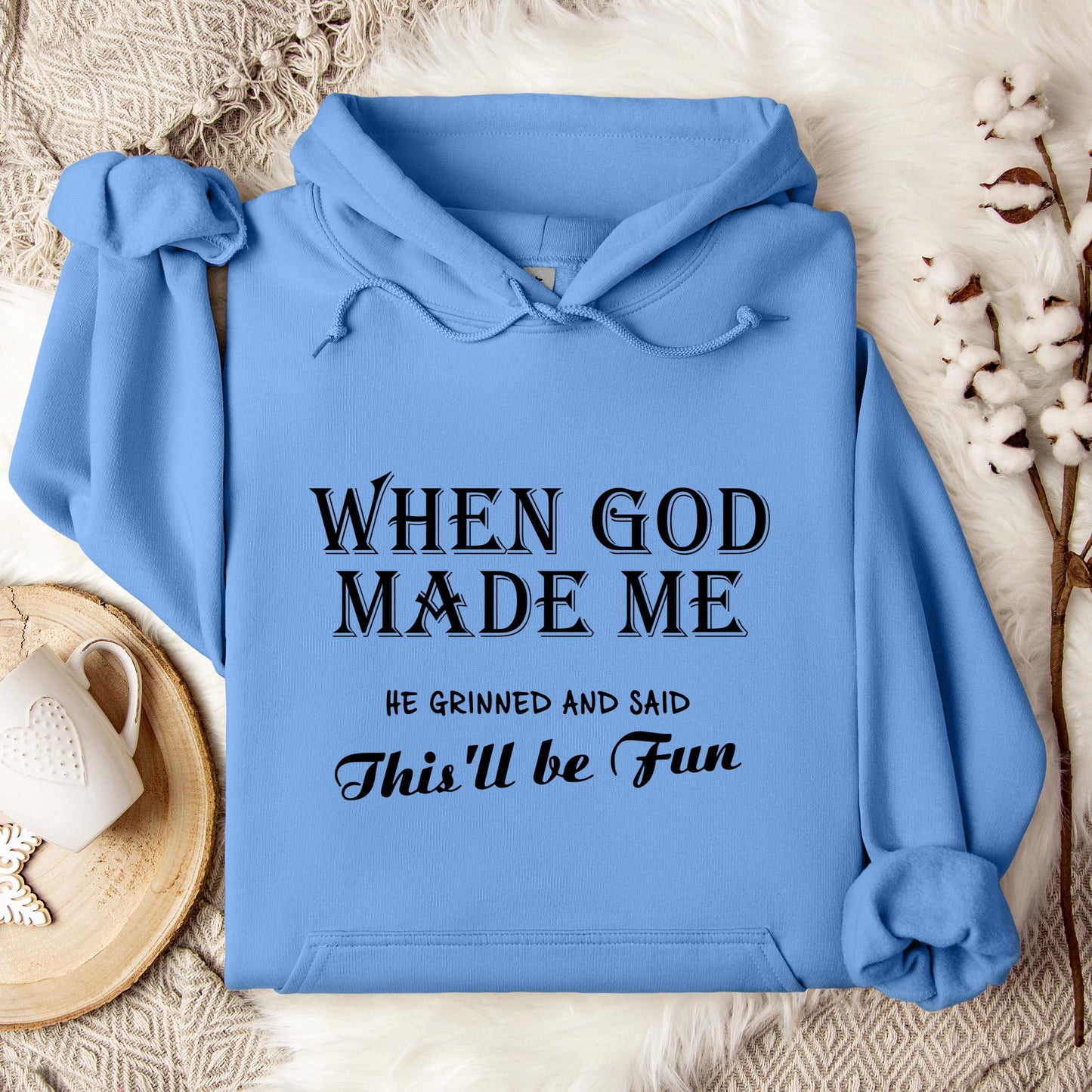 When God Made Me He Grinned And Said This'll Be Fun Hoodie