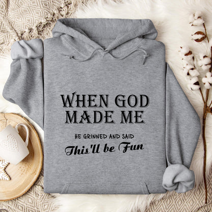 When God Made Me He Grinned And Said This'll Be Fun Hoodie