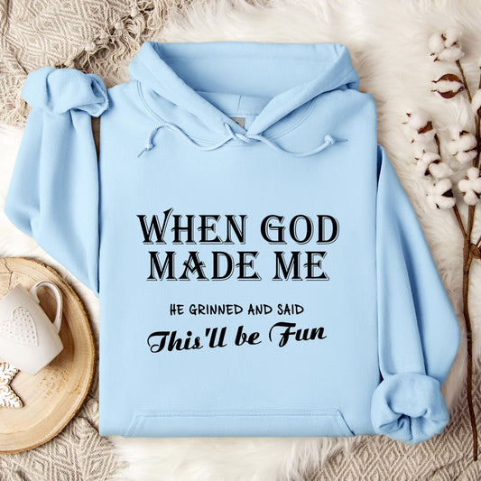 When God Made Me He Grinned And Said This'll Be Fun Hoodie