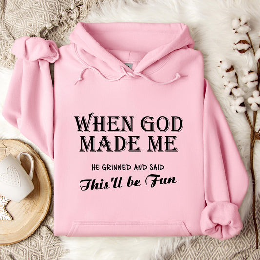 When God Made Me He Grinned And Said This'll Be Fun Hoodie