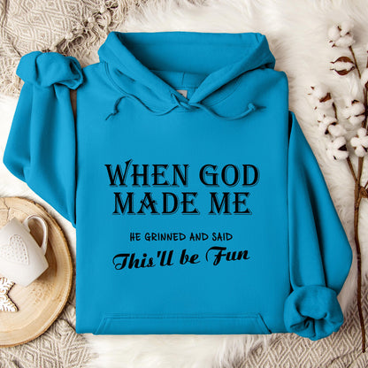 When God Made Me He Grinned And Said This'll Be Fun Hoodie