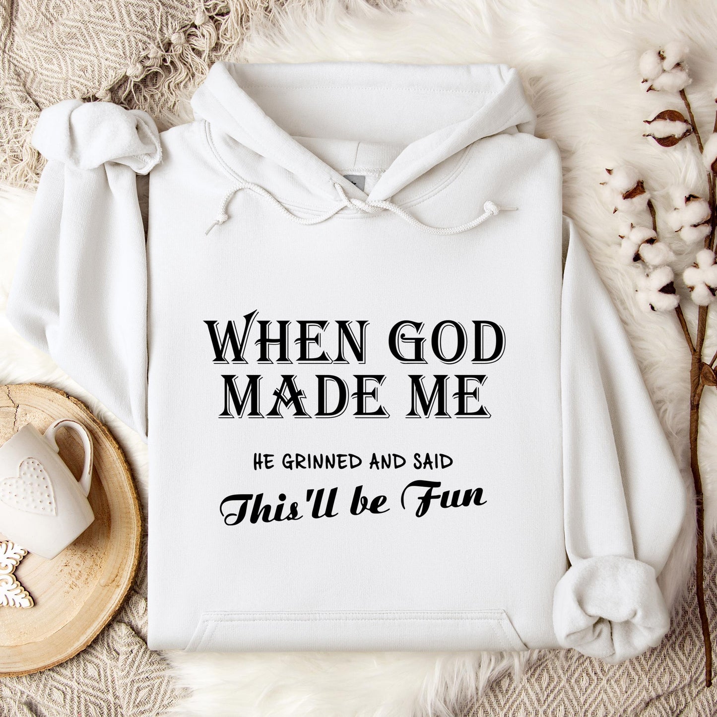 When God Made Me He Grinned And Said This'll Be Fun Hoodie