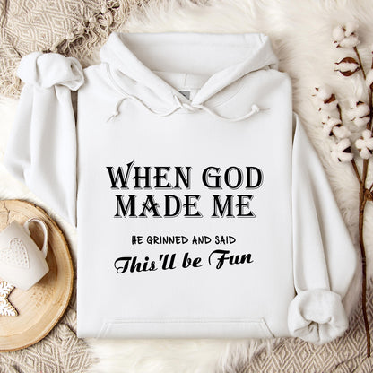 When God Made Me He Grinned And Said This'll Be Fun Hoodie