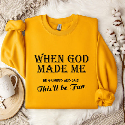 When God Made Me He Grinned And Said This'll Be Fun Sweatshirt