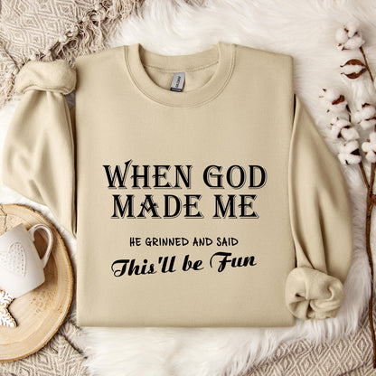When God Made Me He Grinned And Said This'll Be Fun Sweatshirt