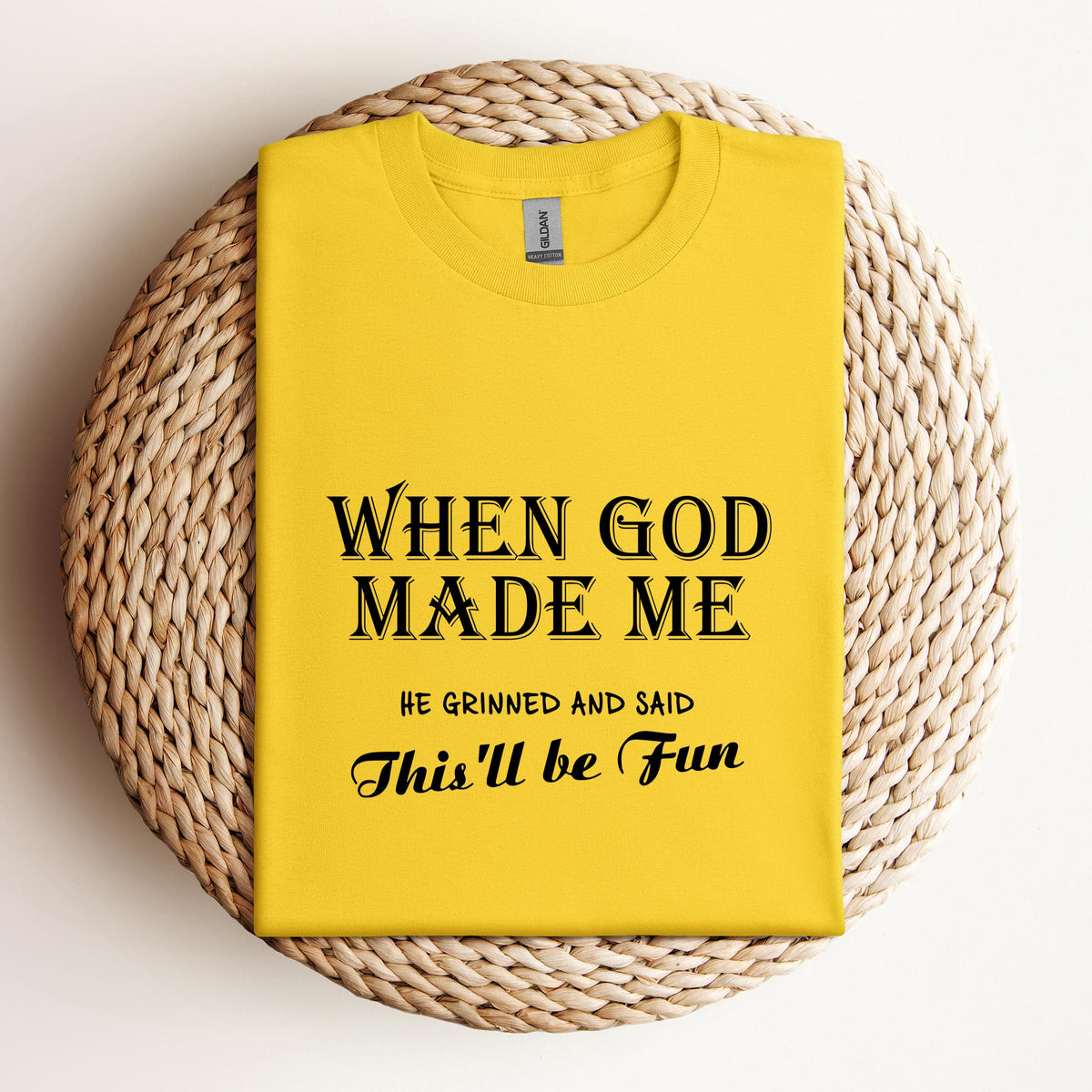 When God Made Me He Grinned And Said This'll Be Fun