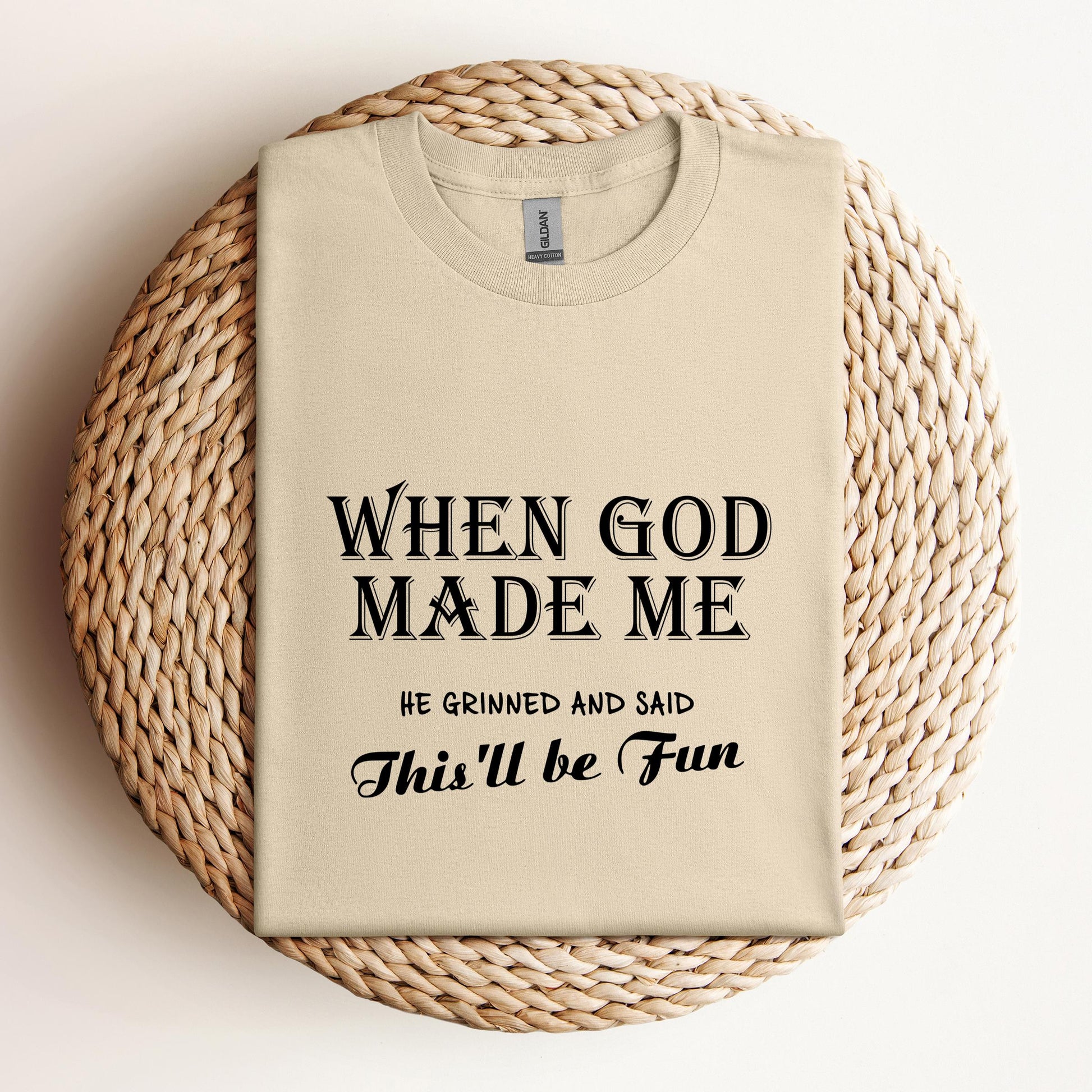 When God Made Me He Grinned And Said This'll Be Fun