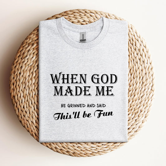 When God Made Me He Grinned And Said This'll Be Fun Youth T-Shirt