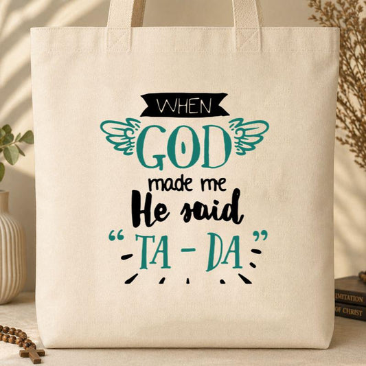 When God Made Me He Said Ta-Da 01 Tote Bag
