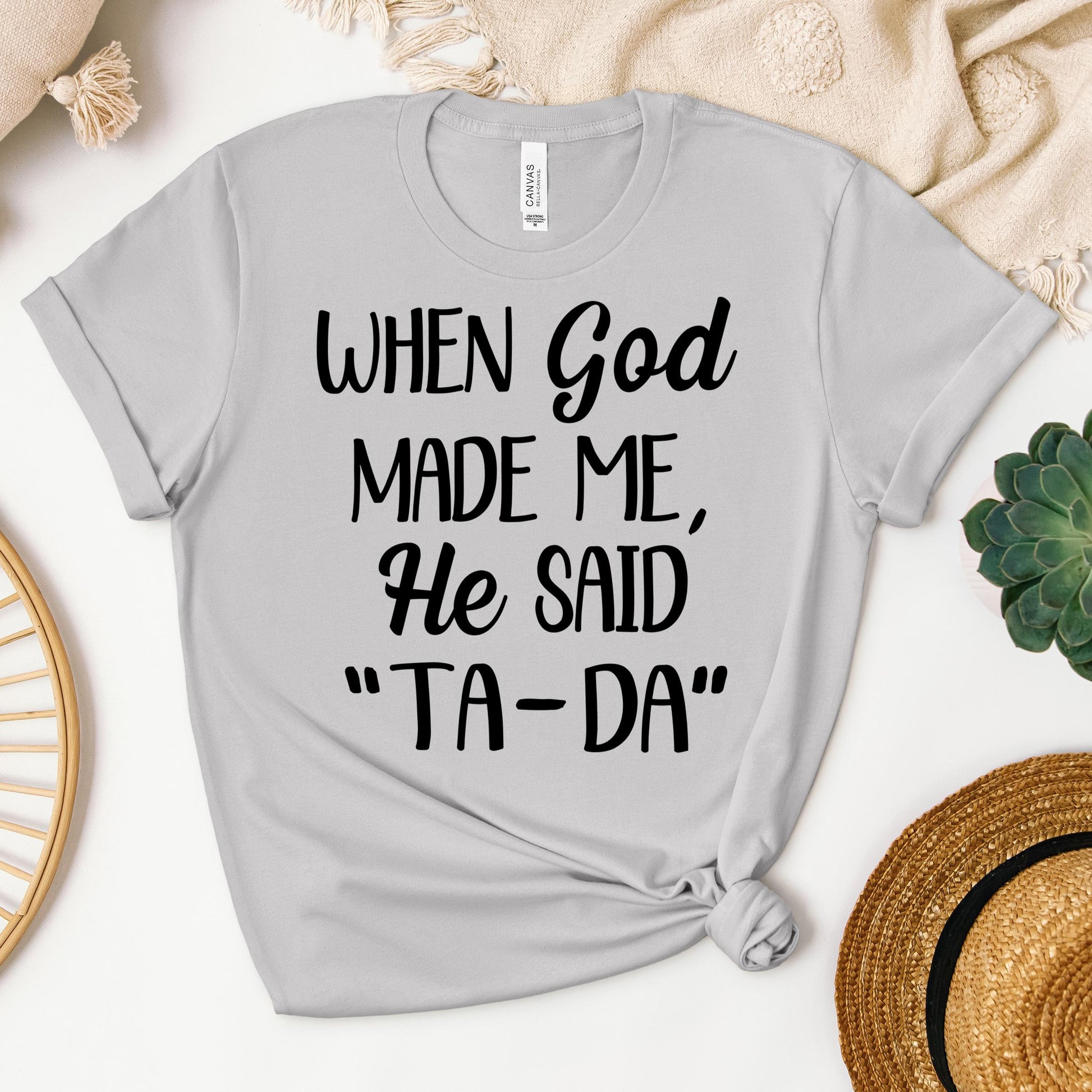 When God Made Me He Said Ta-Da 03