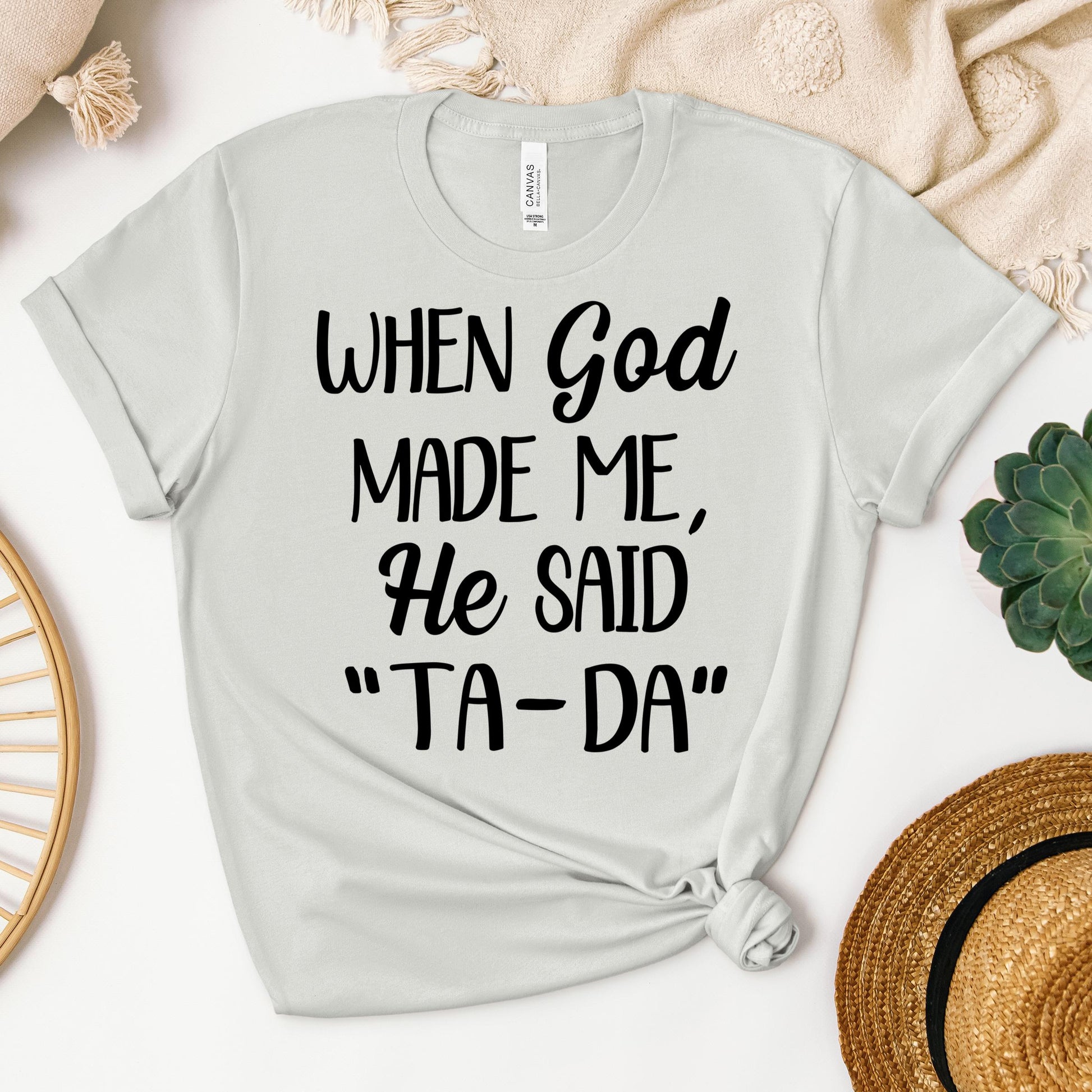When God Made Me He Said Ta-Da 03