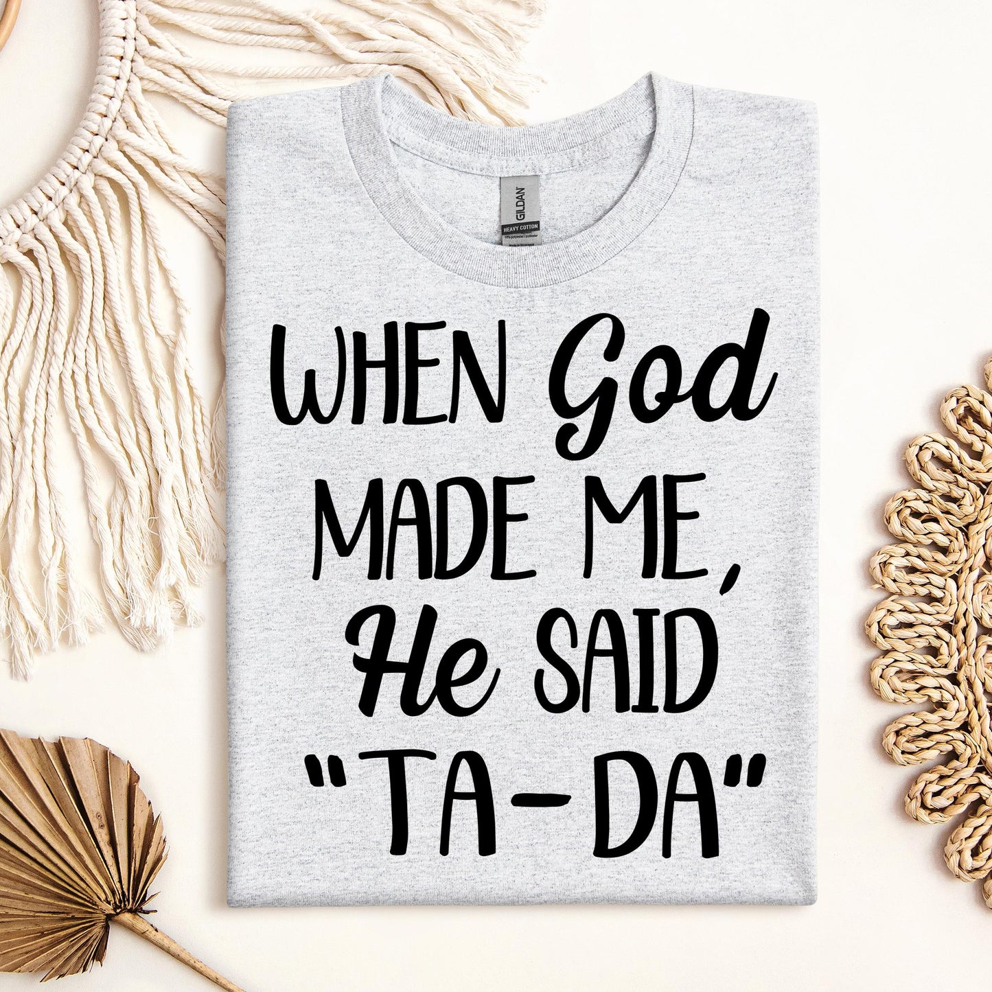 When God Made Me He Said Ta-Da 03