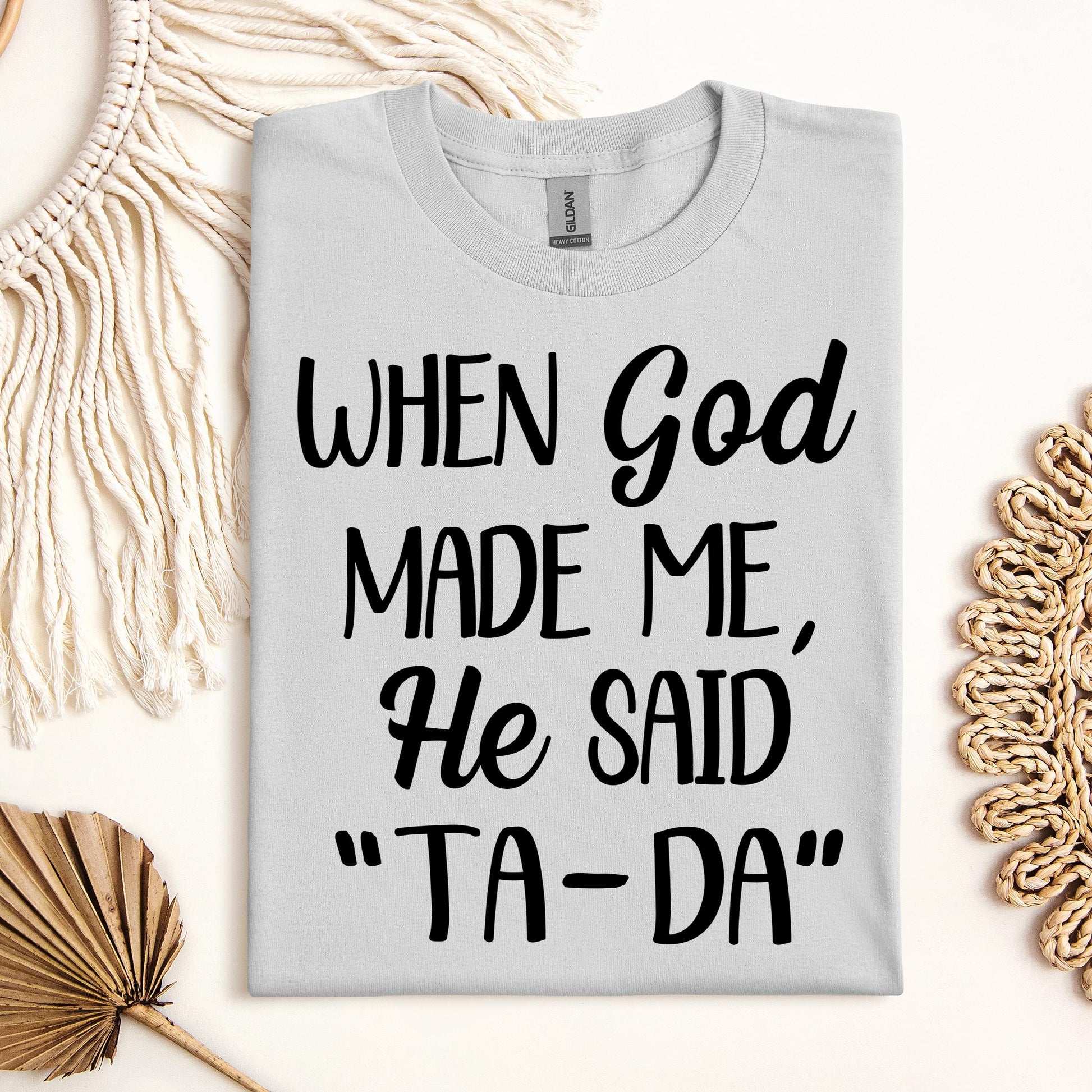 When God Made Me He Said Ta-Da 03