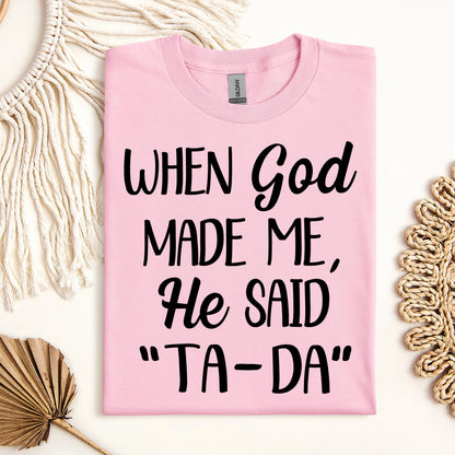 When God Made Me He Said Ta-Da 03