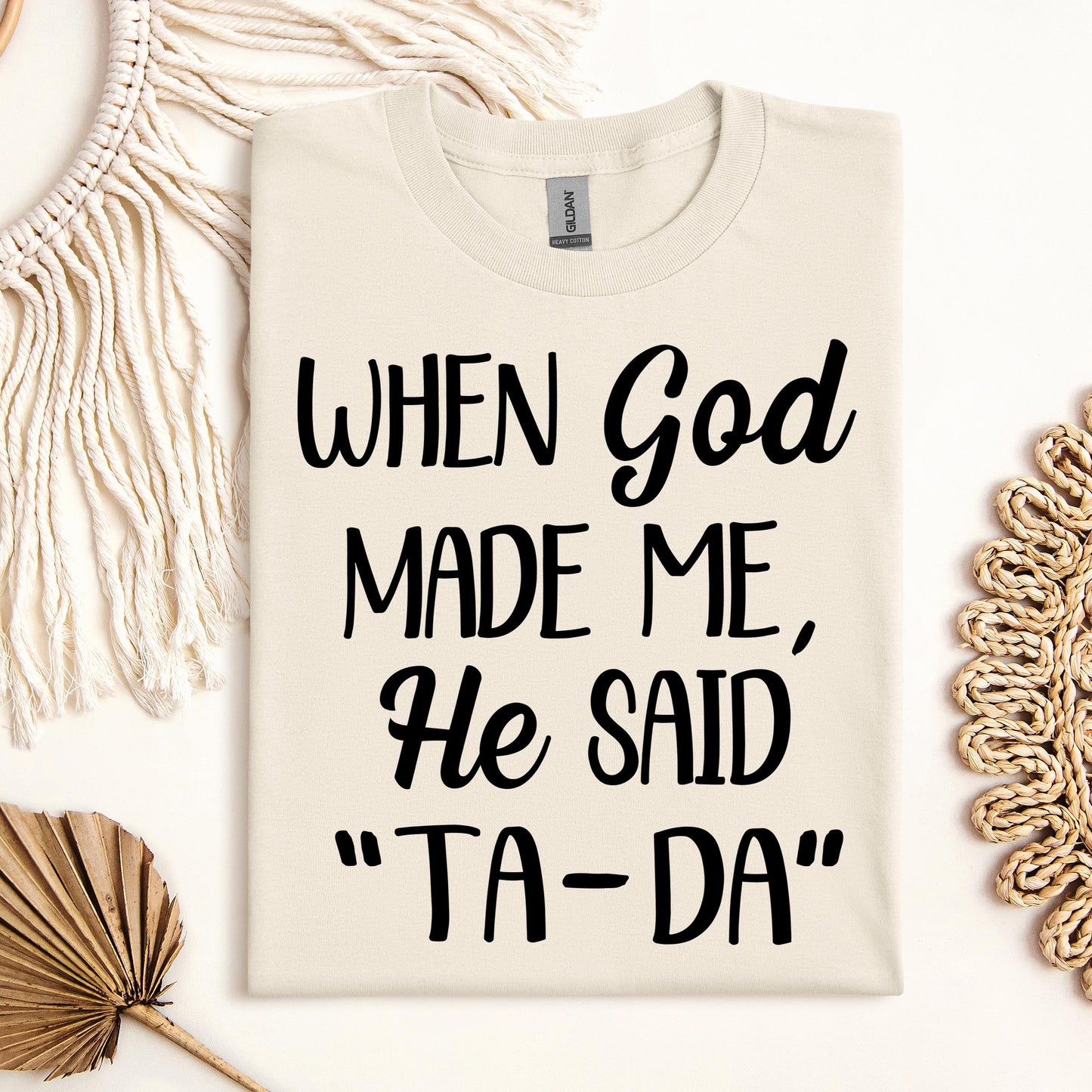 When God Made Me He Said Ta-Da 03