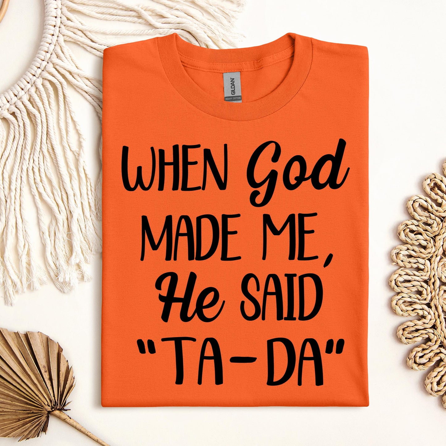 When God Made Me He Said Ta-Da 03