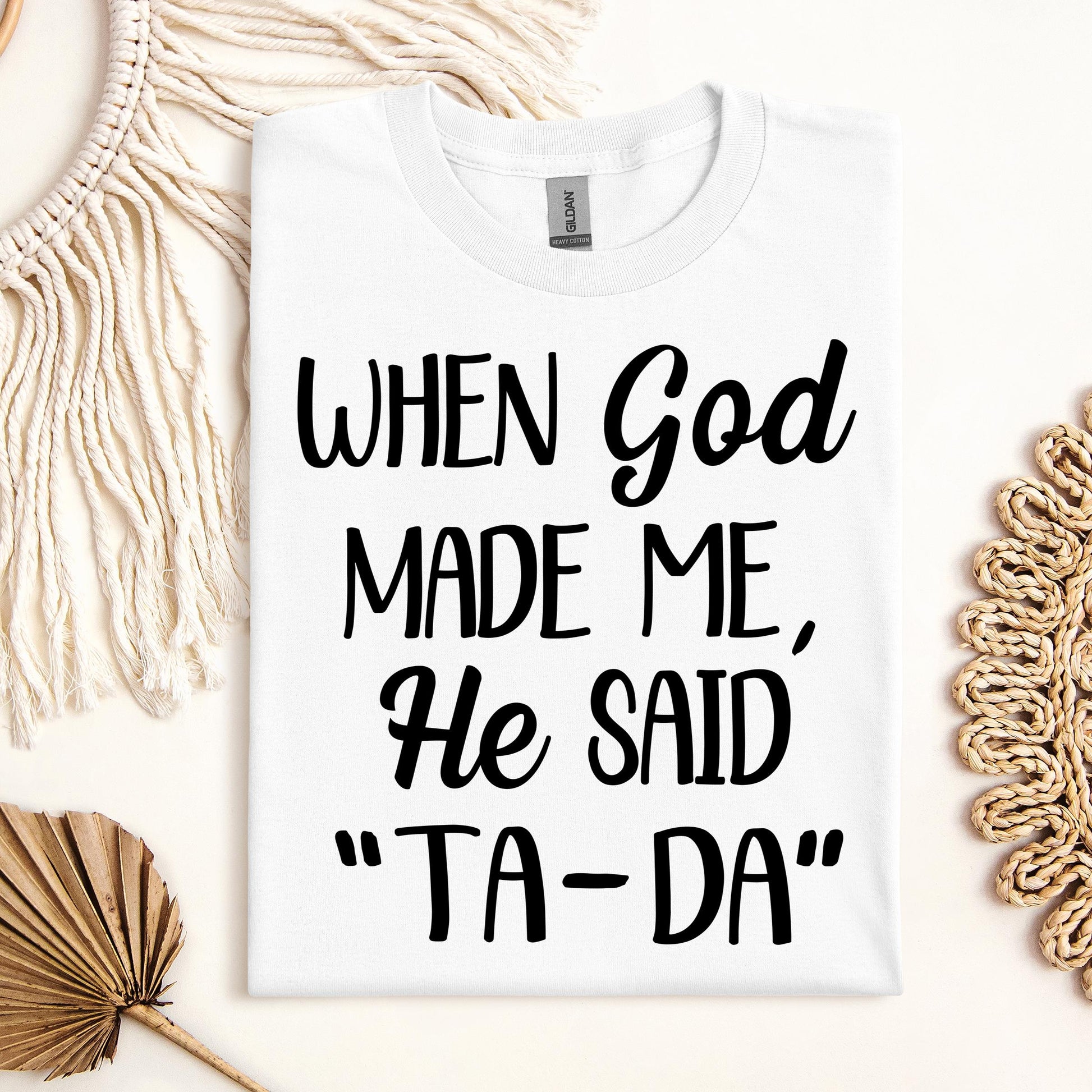 When God Made Me He Said Ta-Da 03