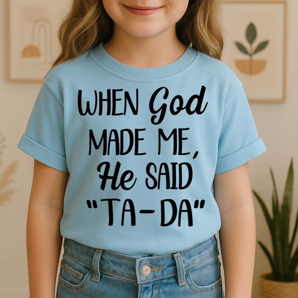 When God Made Me He Said Ta-Da 03