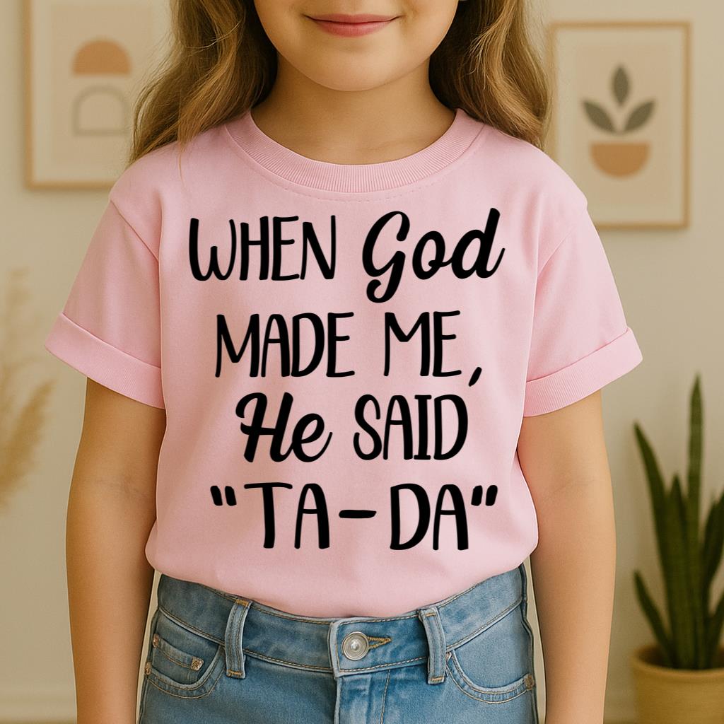 When God Made Me He Said Ta-Da 03