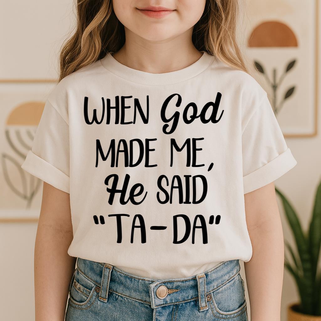 When God Made Me He Said Ta-Da 03