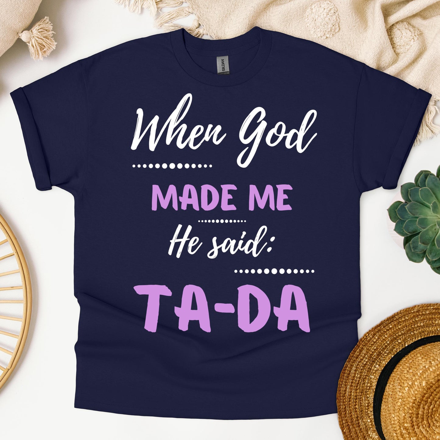 When God Made Me He Said Ta-Da 04
