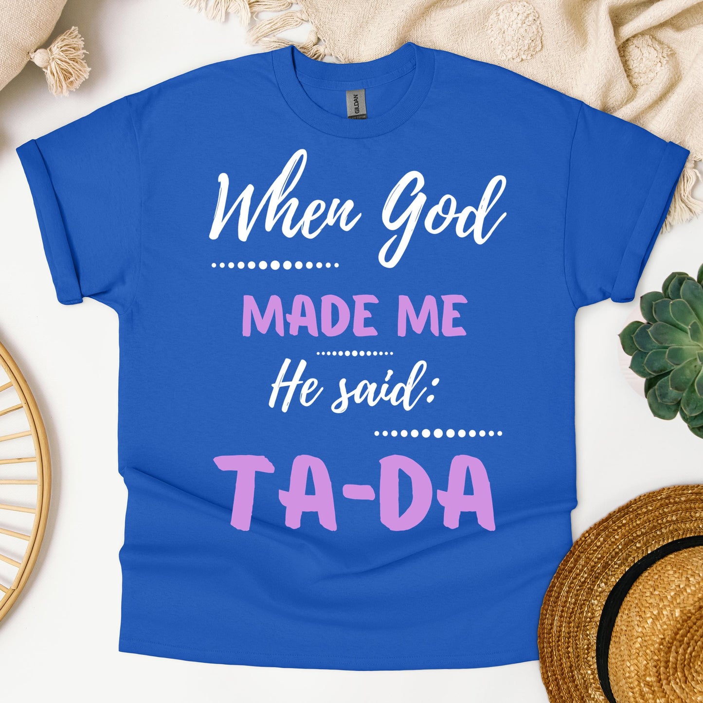 When God Made Me He Said Ta-Da 04