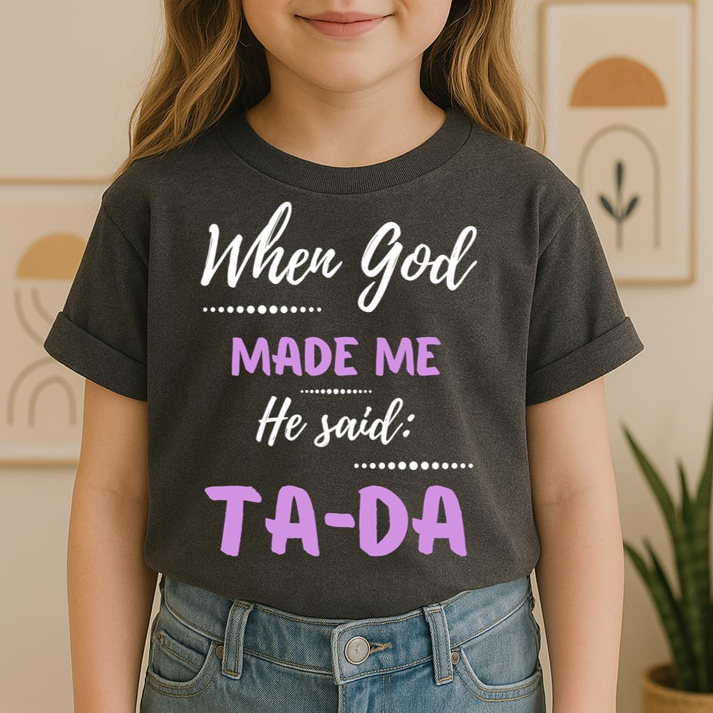 When God Made Me He Said Ta-Da 04