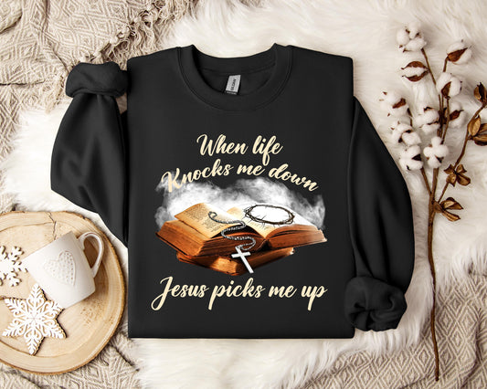 When Life Knocks Me Down Jesus Picks Me Up Sweatshirt