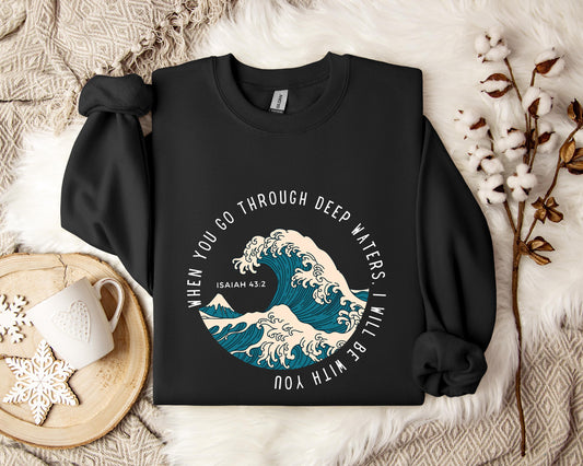 When You Go Through Deep Waters I Will Be With You Isaiah 43.2 Sweatshirt
