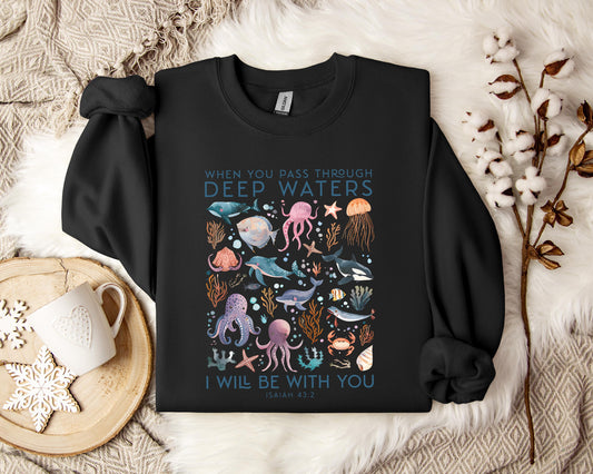 When You Pass Through Deep Waters I Will Be With You Isaiah 43.2 Sweatshirt