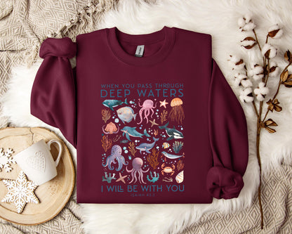 When You Pass Through Deep Waters I Will Be With You Isaiah 43.2 Sweatshirt