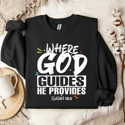 Where God Guides He Provides Isaiah 58.11 Sweatshirt