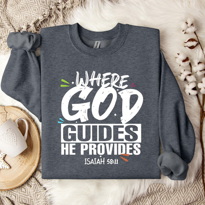 Where God Guides He Provides Isaiah 58.11 Sweatshirt