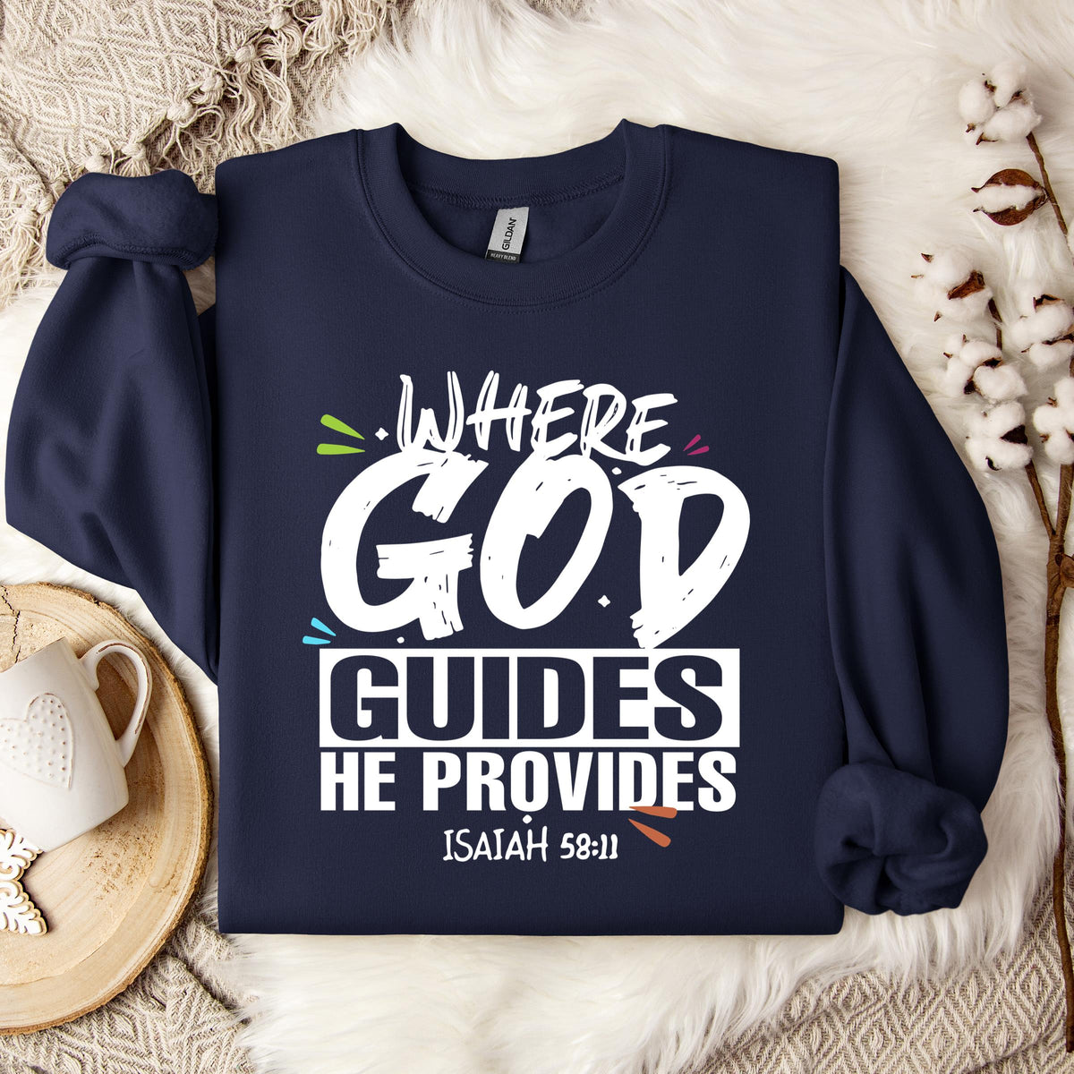 Where God Guides He Provides Isaiah 58.11 Sweatshirt