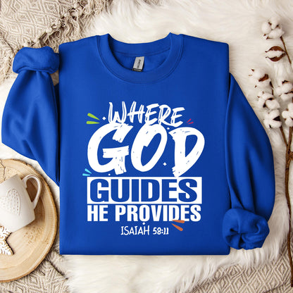 Where God Guides He Provides Isaiah 58.11 Sweatshirt