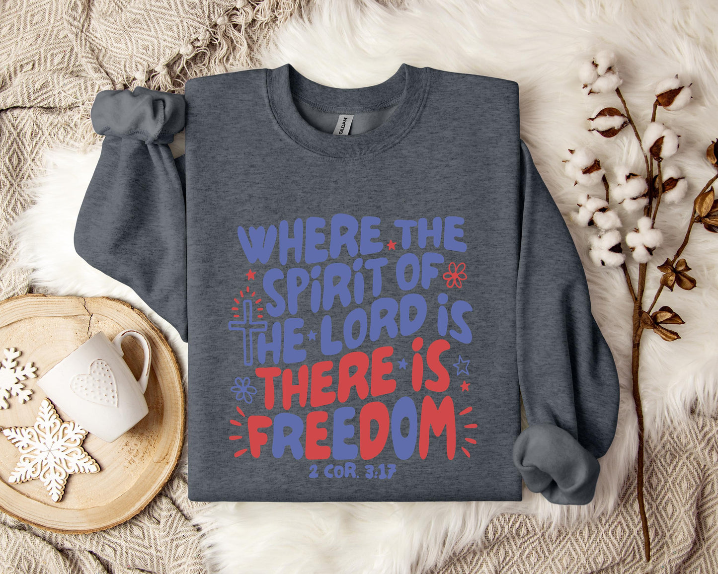 Where The Spirit Of The Lord Is There Is Freedom 2 Corithians 3.17 Sweatshirt