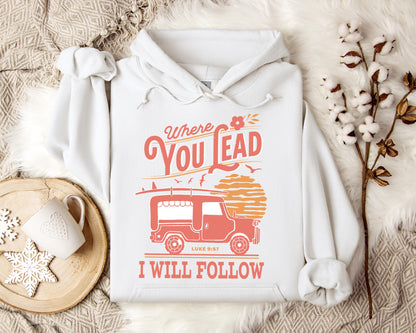 Where You Lead I Will Follow Luke 9.57 Hoodie
