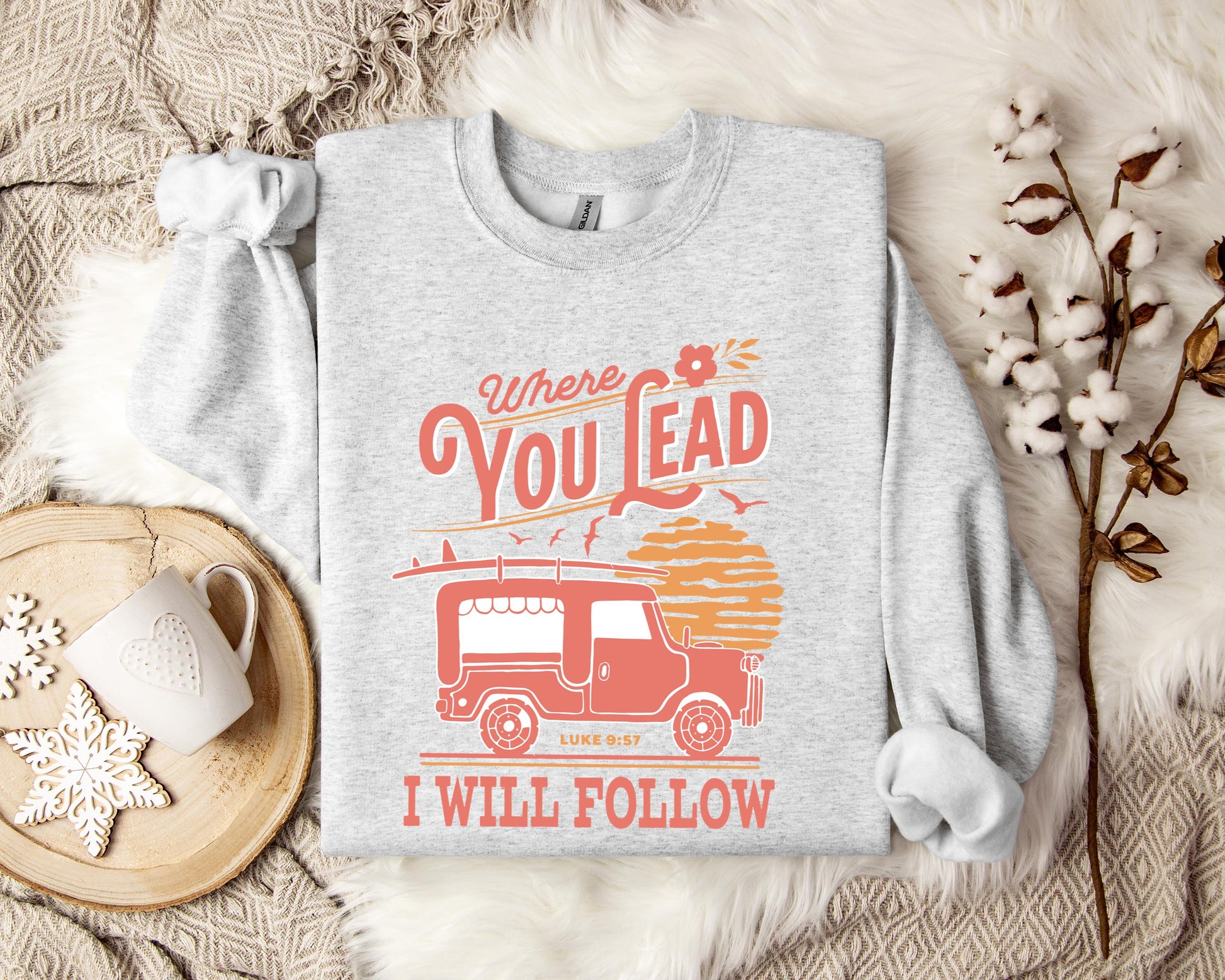 Where You Lead I Will Follow Luke 9.57 Sweatshirt