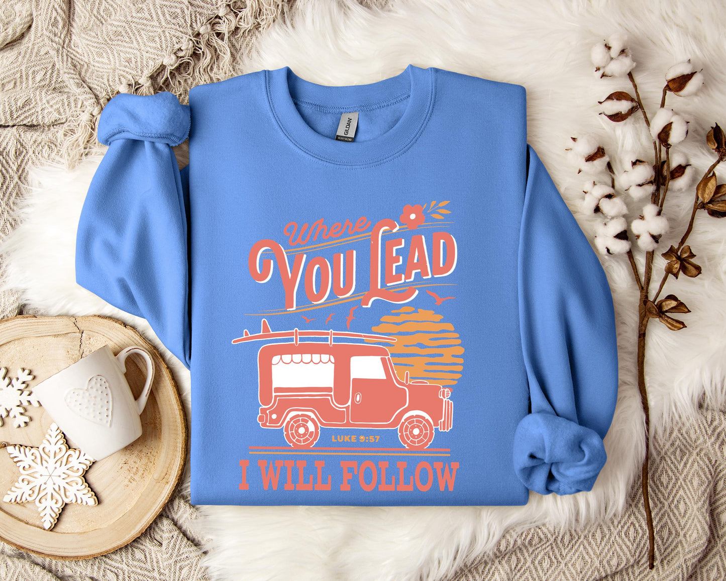Where You Lead I Will Follow Luke 9.57 Sweatshirt