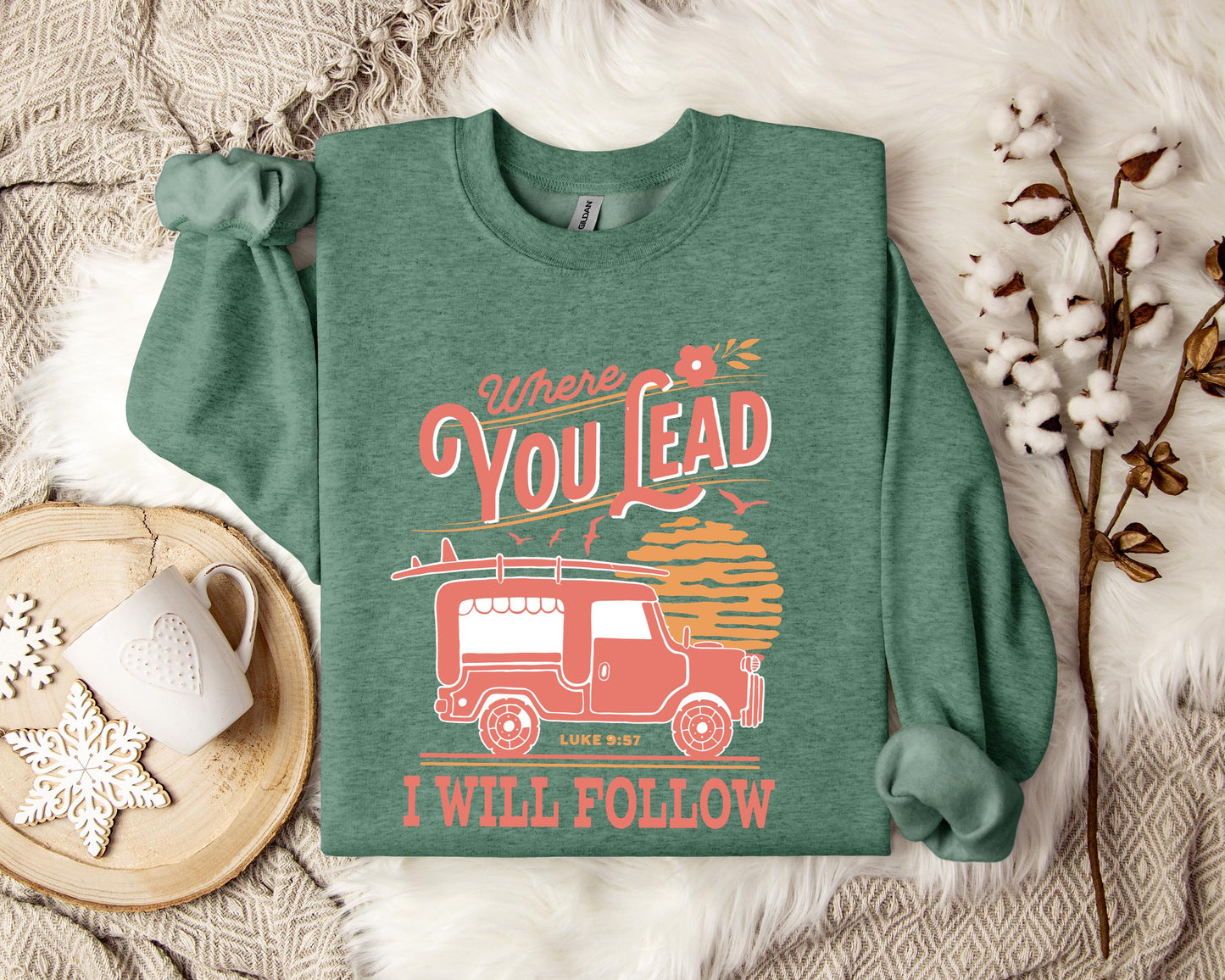 Where You Lead I Will Follow Luke 9.57 Sweatshirt