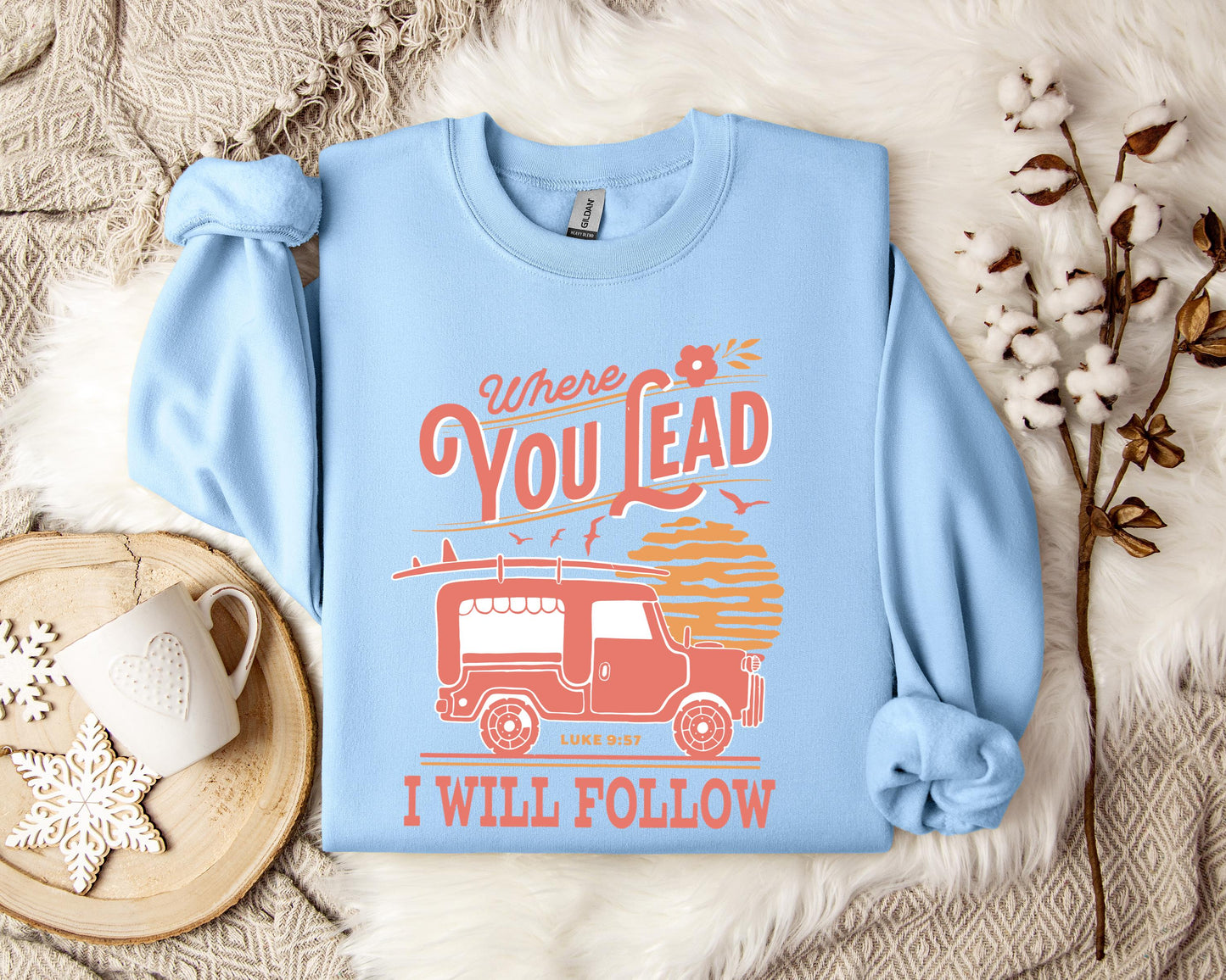 Where You Lead I Will Follow Luke 9.57 Sweatshirt